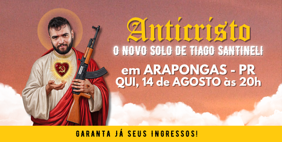 TIAGO SANTINELI EM ARAPONGAS - ANTICRISTO