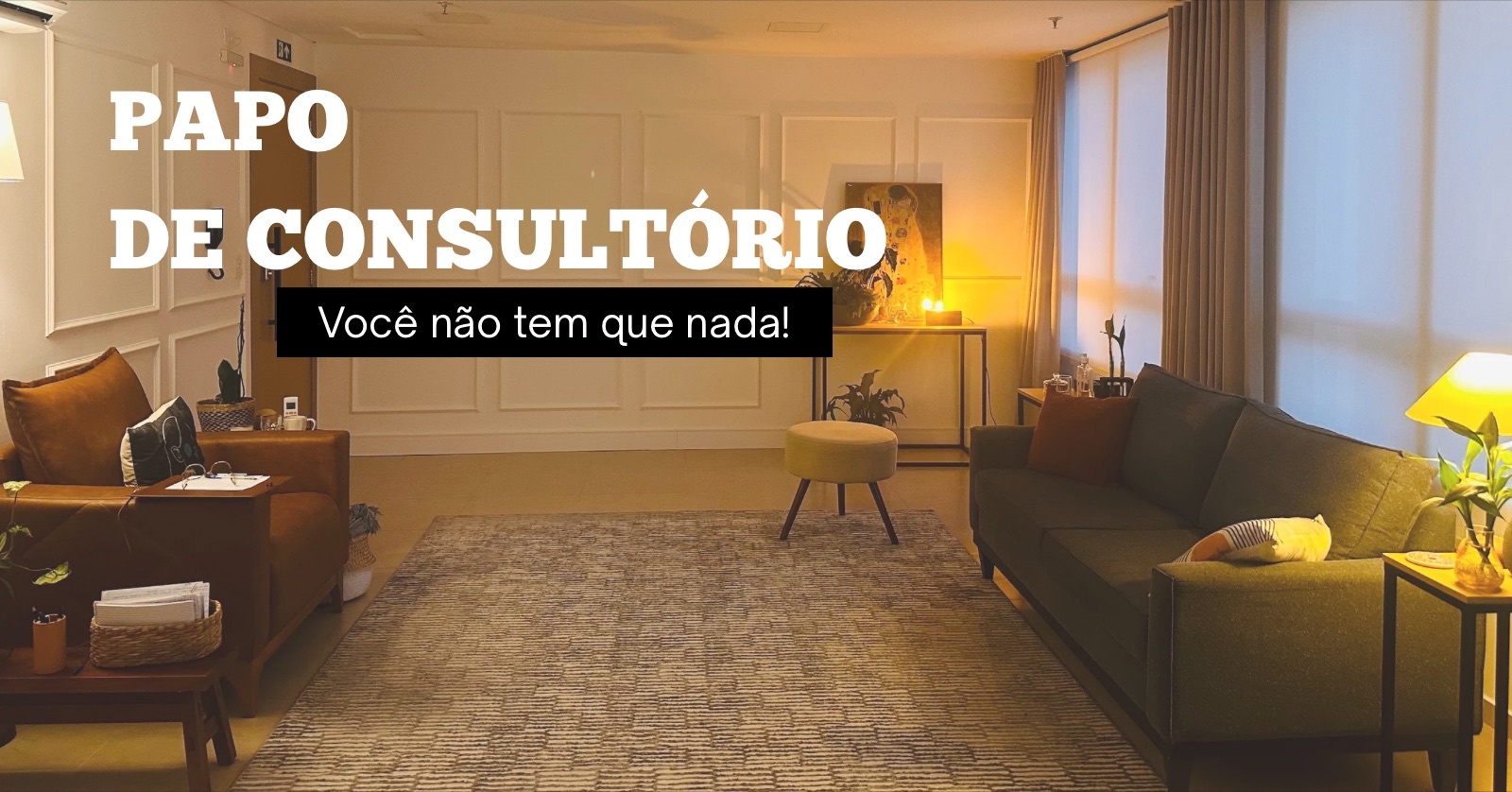 PAPO DE CONSULTÓRIO Você não tem que nada!