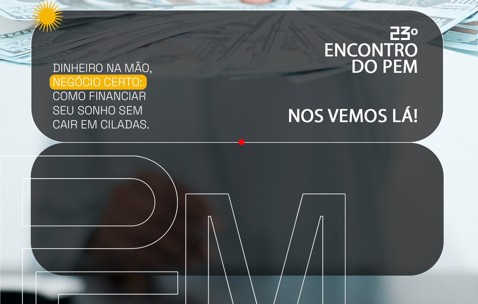 #PEM23 - Dinheiro na mão, negócio certo: Como financiar seu sonho sem cair em ciladas