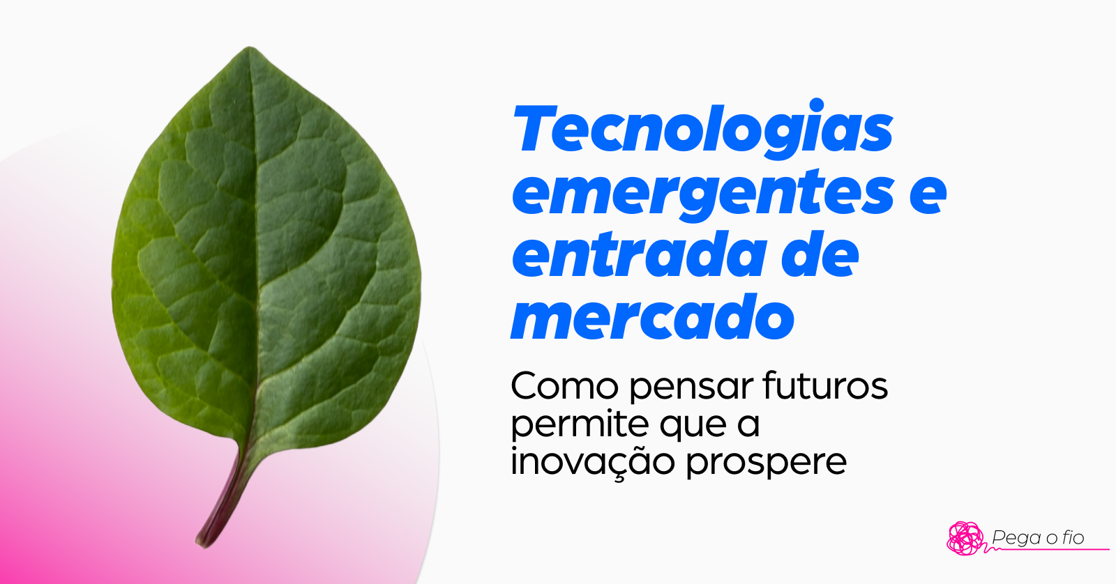 Tecnologias emergentes e entrada de mercado: como pensar futuros permite que a inovação prospere