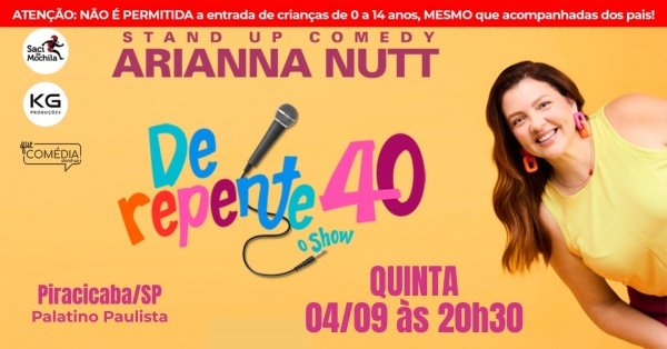 Imagem do evento ARIANNA NUTT em DE REPENTE 40 em PIRACICABA - Stand up Comedy