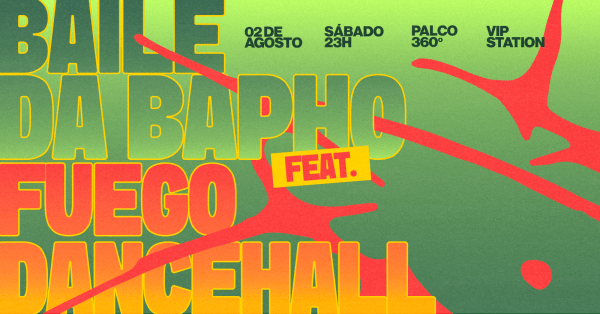 Imagem do evento BAILE DA BAPHO FEAT FUEGO DANCEHALL - VIP STATION 02/08