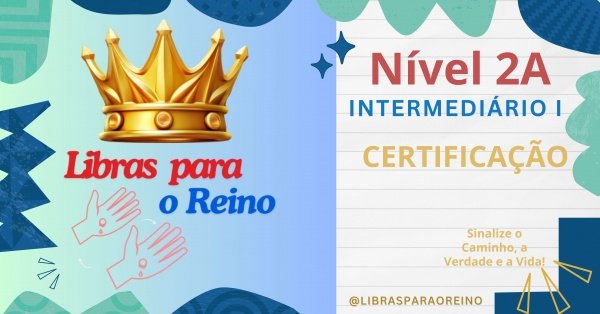 Imagem do evento CERTIFICAÇÃO DO CURSO DE LIBRAS PARA O REINO - INTERMEDIÁRIO