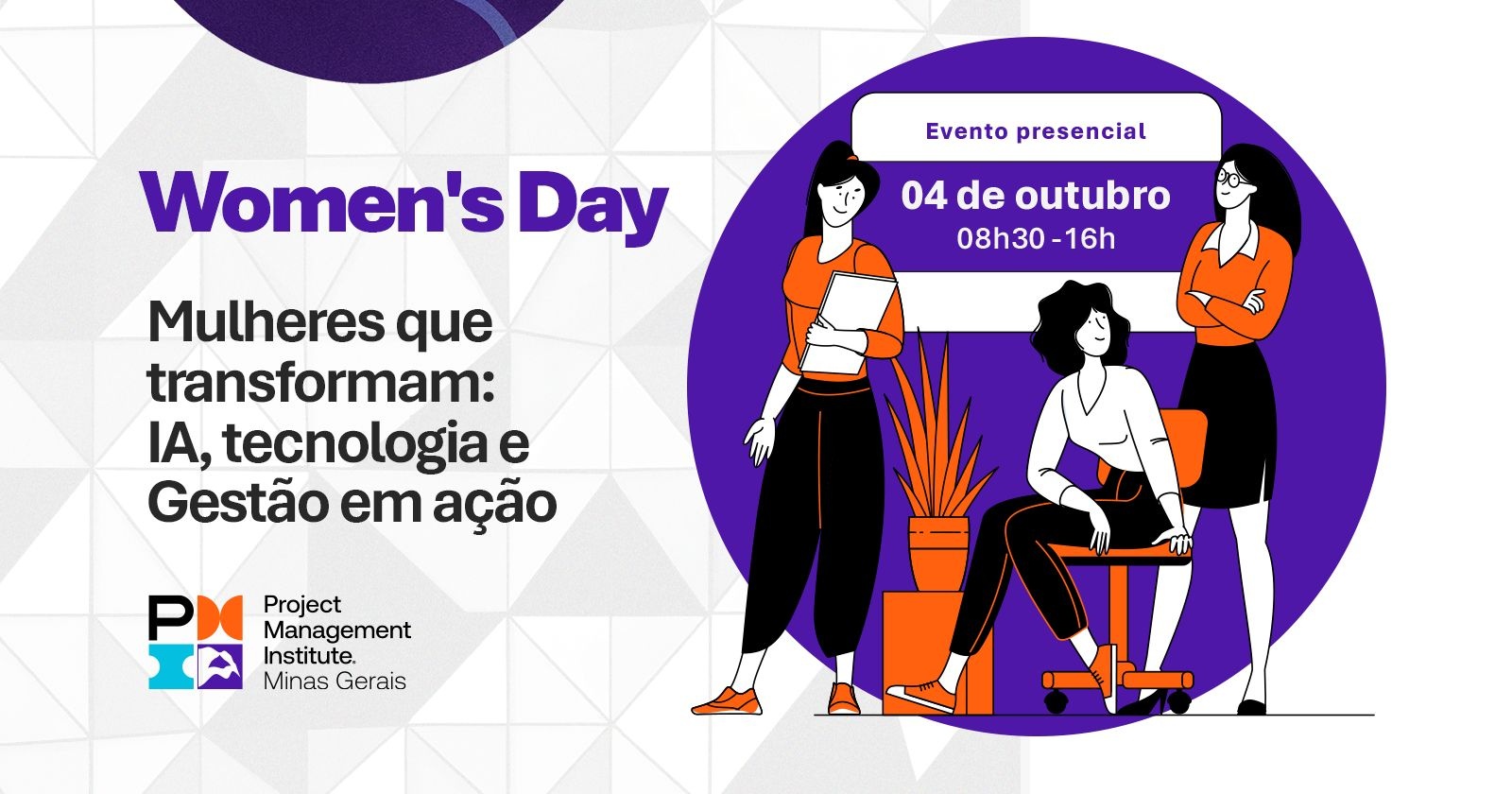 Womens Day 2025  Mulheres que Transformam: IA, Tecnologia e Gestão em Ação - PMI-MG