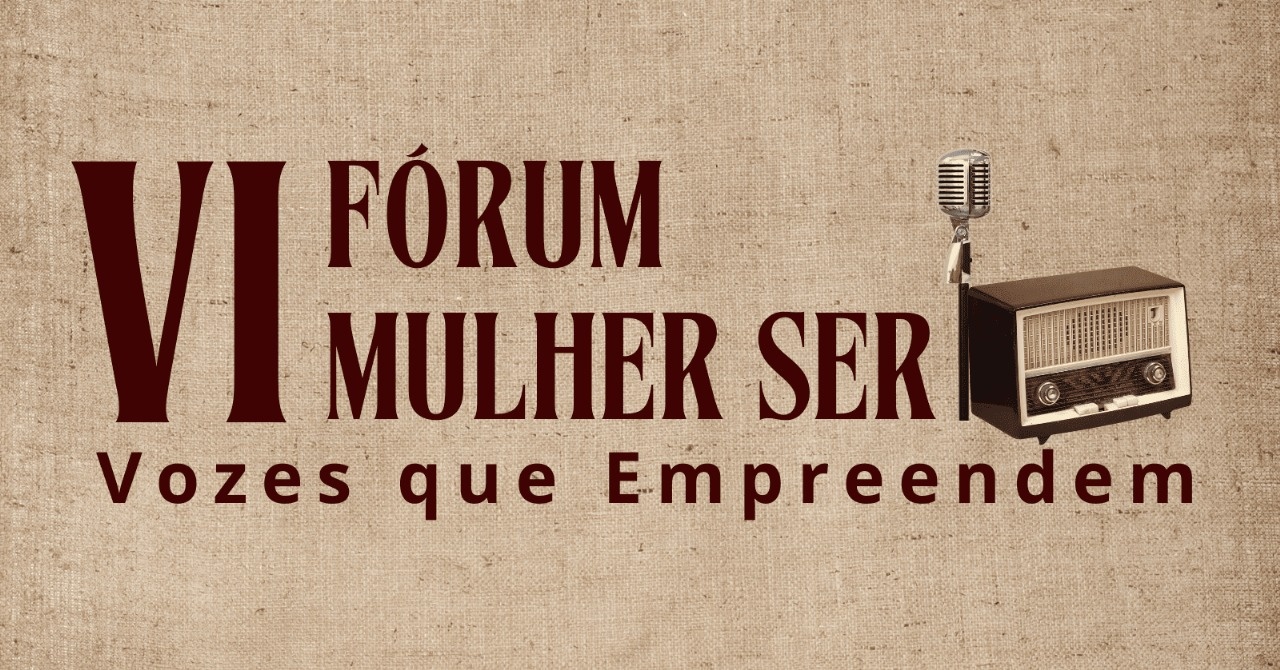 VI Fórum Mulher Ser - Vozes Que Empreendem
