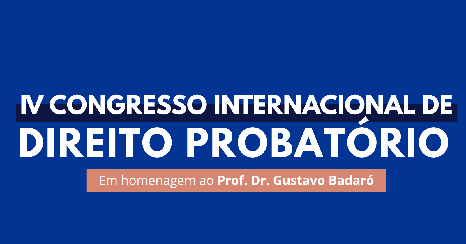 IV Congresso Internacional de Direito Probatório - Em Homenagem ao Prof. Dr. Gustavo Badaró
