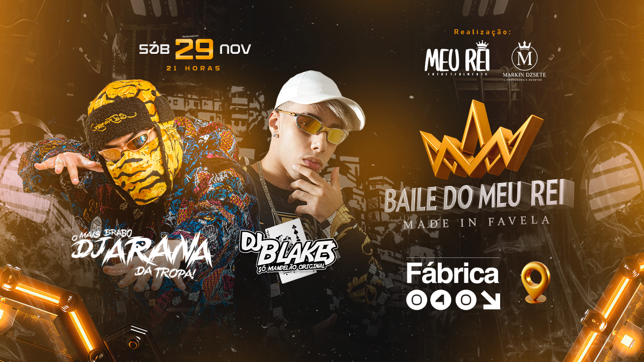 Baile do meu Rei – Made In Favela C/ Dj Arana & Dj Blakes em Brasília