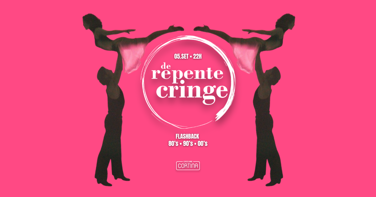 DE REPENTE CRINGE no Cineclube Cortina | Sexta-feira - 05.09