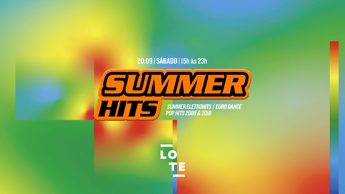 SummerHits no LOTE | 20.09 | 15h às 23h | EletroHits, Euro Dance & Pop 2000 & 2010