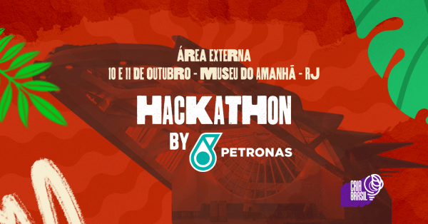 Imagem do evento HACKATHON by PETRONAS | CriaBrasil - Museu Do Amanhã - RJ