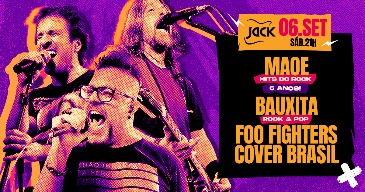 SÁBADO JACK! MAOE (HITS DO ROCK) + BAUXITA (ROCK & POP) + FOO FIGHTERS COVER BRASIL