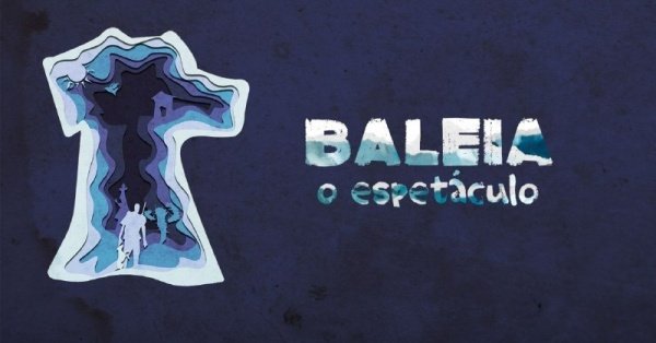 Imagem do evento BALEIA - o espetáculo: 26 Janeiro