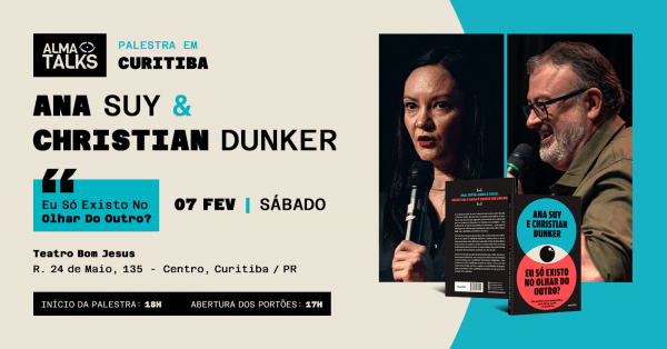 Imagem do evento Ana Suy e Christian Dunker em Curitiba- Palestra "Eu Só Existo no Olhar do Outro?"