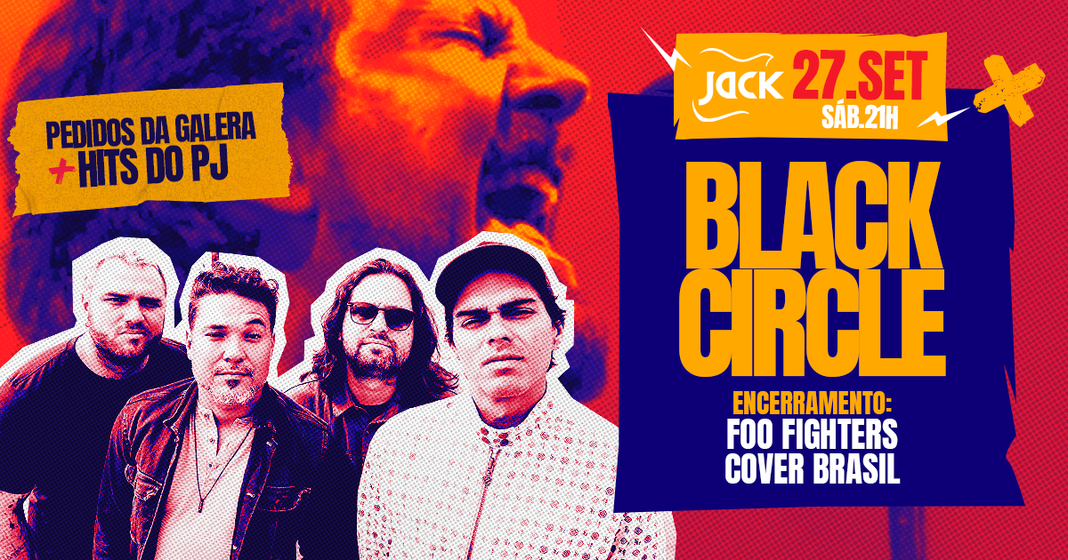 SÁBADO JACK! BLACK CIRCLE (RJ) 2 BLOCOS! PEDIDOS DA GALERA + HITS PEARL JAM | FOO FIGHTERS COVER BR