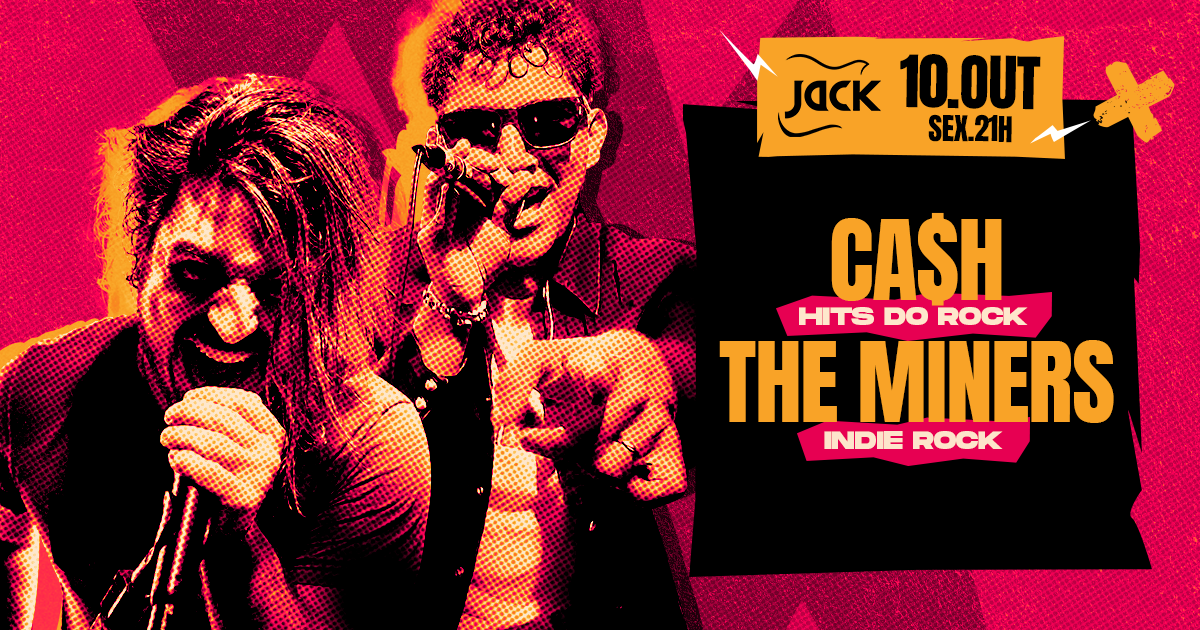 SEXTA JACK! CA$H (HITS DO ROCK) + THE MINERS (INDIE ROCK)