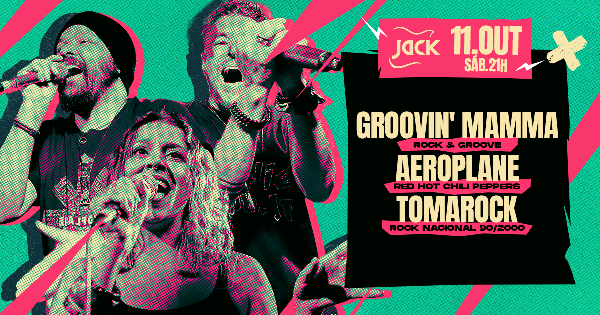 SÁBADO JACK! GROOVIN' MAMMA (ROCK & GROOVE) + AEROPLANE (RED HOT) + TOMAROCK (ROCK NACIONAL 90/2000)