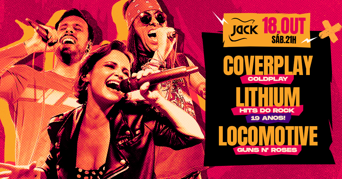 SÁBADO JACK! COVERPLAY (COLDPLAY) + LITHIUM (HITS DO ROCK) + LOCOMOTIVE (GUNS N' ROSES)