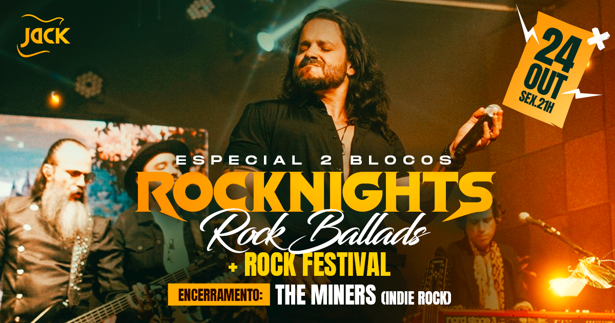 SEXTA JACK! ESPECIAL ROCKNIGHTS 2 BLOCOS (ROCK BALLADS I & II) + ENCERRAMENTO: THE MINERS INDIE ROCK