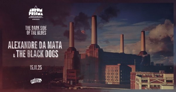 Aurum Prisma | PINK FLOYD + ALEXANDRE DA MATA & The Black Dogs em