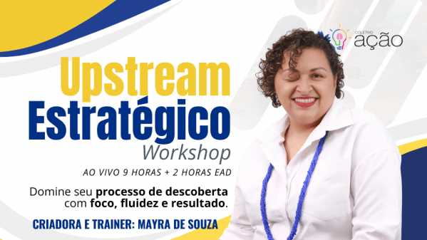 Imagem do evento UPSTREAM ESTRATÉGICO Workshop Online - Defina seu Product Discovery para entregar valor | 3º Turma