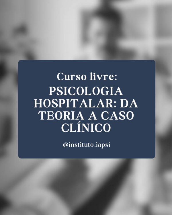 Imagem do evento Psicologia Hospitalar: Da teoria a caso clínico