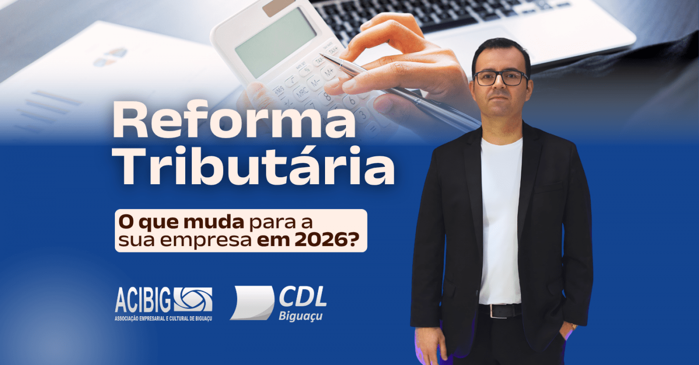 Reforma Tributária - O que muda para sua empresa em 2026! em Biguaçu ...