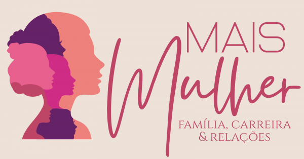 Imagem do evento Mais Mulher: Família, Carreira e Relações