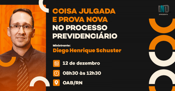 Imagem do evento Curso "Coisa Julgada e Prova nova no Processo Previdenciário", com Diego Henrique Schuster