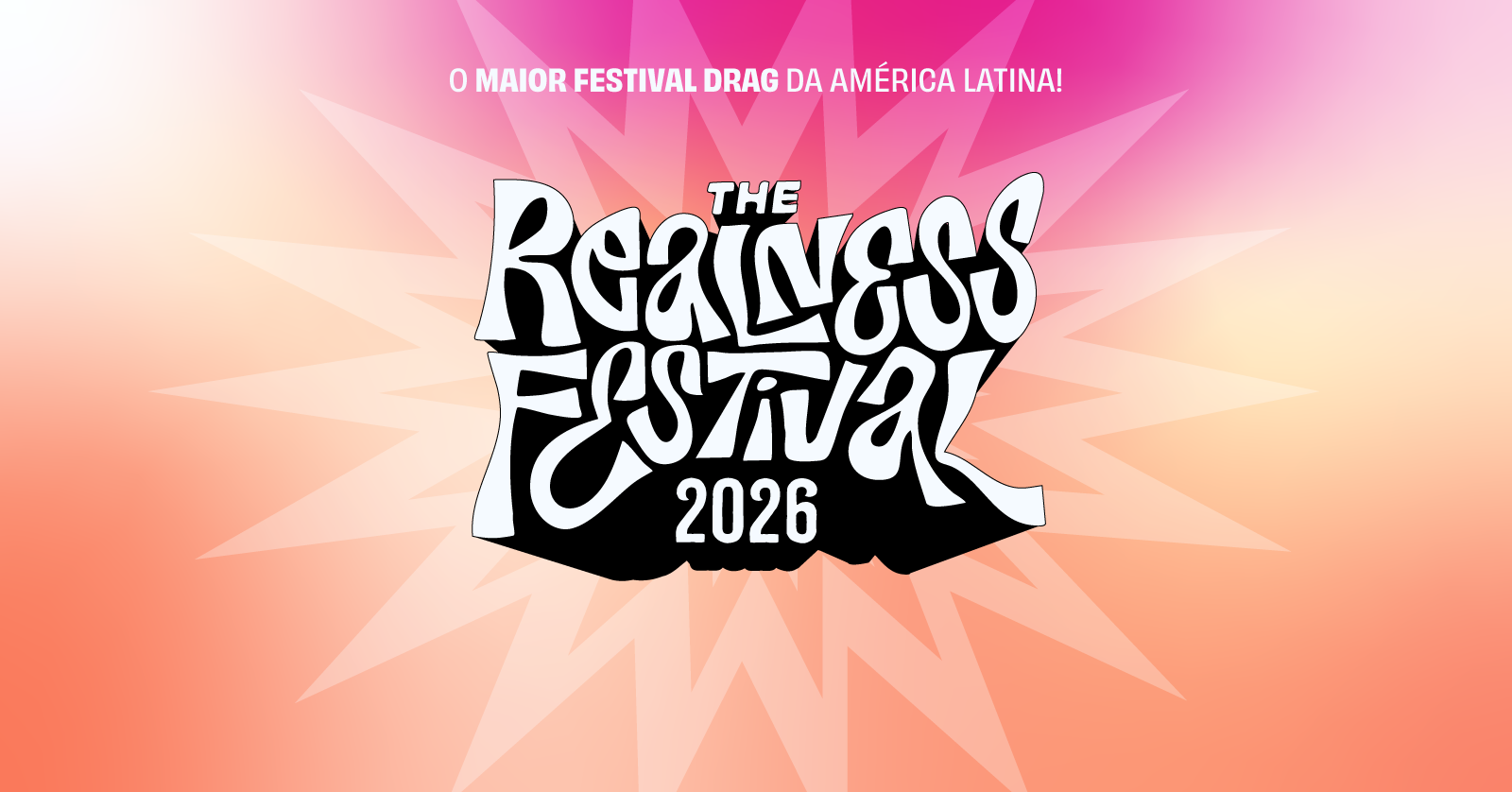 THE REALNESS FESTIVAL 2026 - O maior festival DRAG da América Latina!