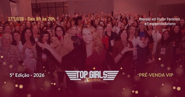 Imagem do evento Pré-venda TOP GIRLS EXPERIENCE 2026 - Poder Feminino, Posicionamento e Empreendedorismo
