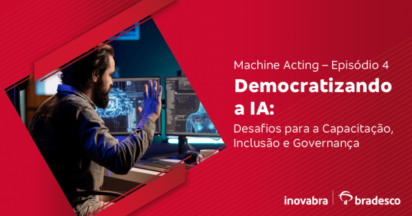 Imagem do evento Machine Acting - Ep. 4 - Democratizando a IA: Desafios para a Capacitação, Inclusão e Governança