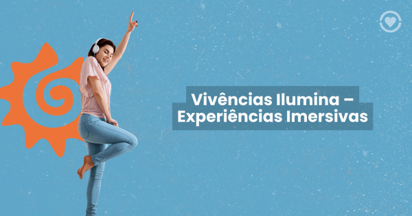 Imagem do evento Vivências Ilumina  Experiências Imersivas
