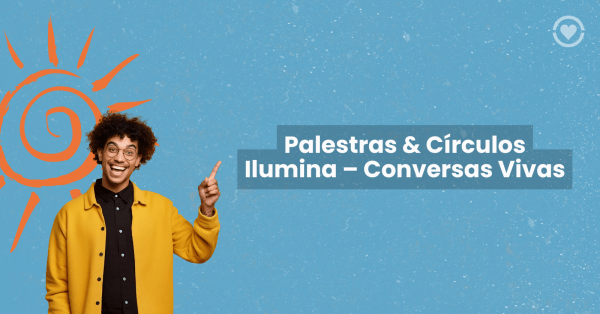 Imagem do evento Palestras & Círculos Ilumina – Conversas Vivas