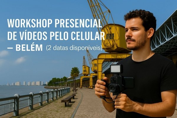 5° WorkShop Presencial de Vídeos pelo Celular - Belém/PA