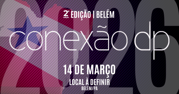 Imagem do evento CONEXÃO DP ITINERANTE | Edição BELÉM 2026