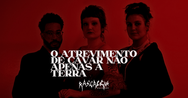 Imagem do evento O ATREVIMENTO DE CAVAR NÃO APENAS A TERRA