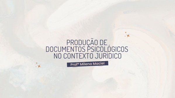 Imagem do evento AULA ABERTA - PRODUÇÃO DE DOCUMENTOS PSICOLÓGICOS NO CONTEXTO JURÍDICO