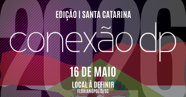 Imagem do evento CONEXÃO DP ITINERANTE| EDIÇÃO SANTA CATARINA 2026