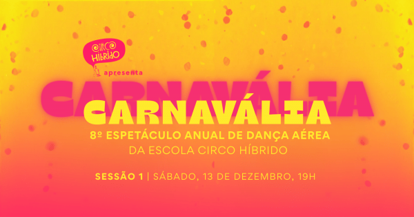 Imagem do evento Sessão 1 CARNAVÁLIA | Espetáculo Anual da Escola Circo Híbrido