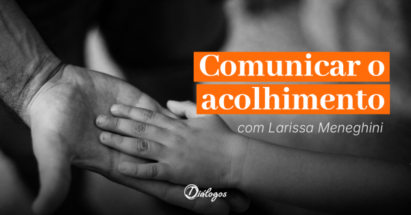 Imagem do evento Comunicar o acolhimento - com Larissa Meneghini (tarde)