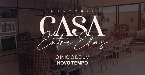 Imagem do evento Casa Entre Elas - O Inicio de um Novo Tempo