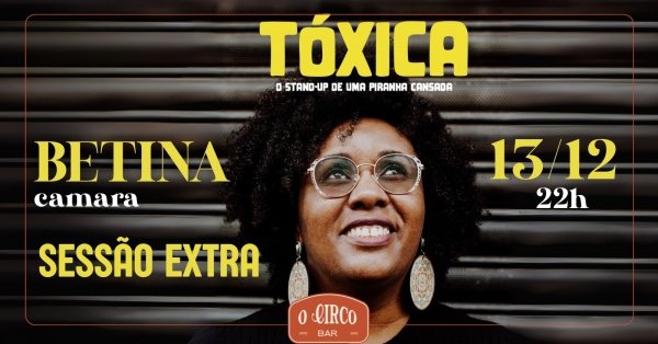 Imagem do evento 13/12 - BETINA CÂMARA - TÓXICA - SESSÃO EXTRA