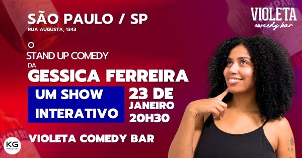 Imagem do evento GESSICA FERREIRA: UM SHOW INTERATIVO - EM SÃO PAULO! 23/01 20H30 - STAND UP COMEDY