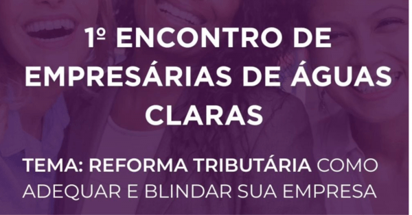 Imagem do evento 1º ENCONTRO DE EMPRESÁRIAS DE AGUAS CLARAS