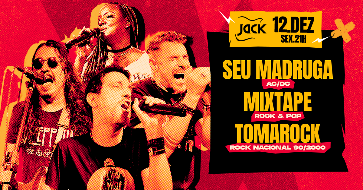 SEXTA JACK! SEU MADRUGA (AC/DC) + MIXTAPE (ROCK & POP) + TOMAROCK (ROCK NACIONAL 90/2000)