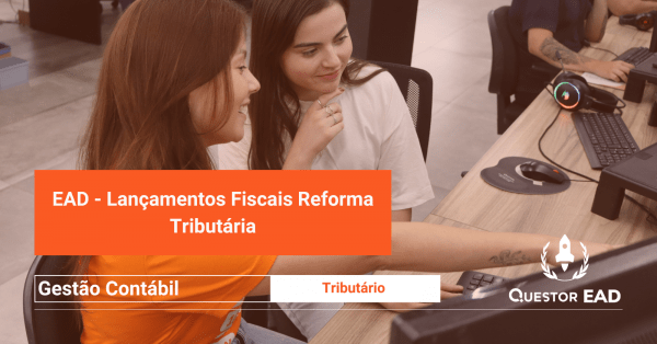 Imagem do evento EAD - Lançamentos Fiscais Reforma Tributária