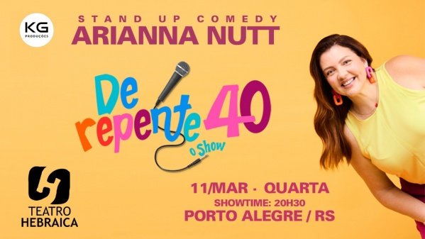 Imagem do evento ARIANNA NUTT em PORTO ALEGRE com DE REPENTE 40 - Stand Up Comedy