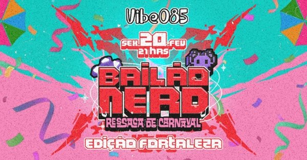 Imagem do evento Bailão Nerd - Fortaleza (Ressaca de Carnaval)