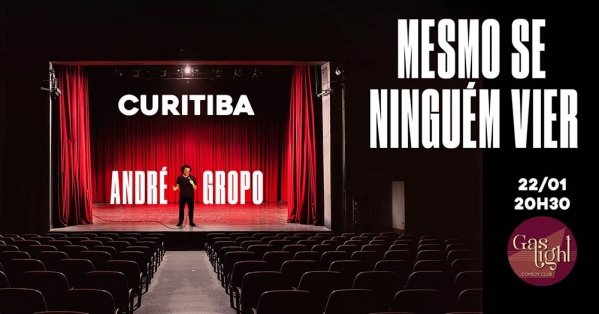 Imagem do evento MESMO SE NINGUÉM VIER com ANDRÉ GROPO / STAND UP COMEDY em CURITIBA
