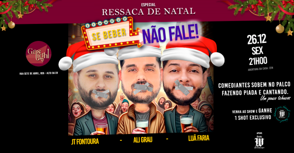 Imagem do evento SE BEBER, NÃO FALE - ressaca de natal - JT FONTOURA,  LUÃ FARIA e ALI GRAU | STAND UP  EM CURITIBA